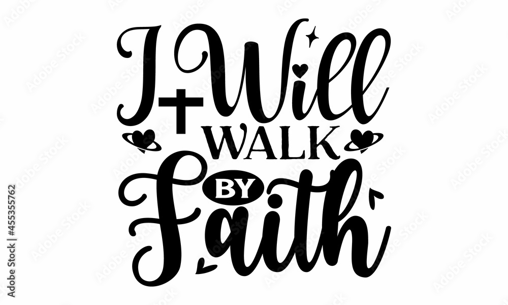 I will walk by faith, Hand written Vector calligraphy lettering text in cross shape, Christianity quote for design, Typography poster, Tattoo, Good for poster, banner, textile print, home