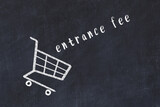Chalk drawing of shopping cart and word entrance fee on black chalboard. Concept of globalization and mass consuming