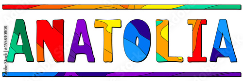 Anatolia. Multicolored bright funny cartoon isolated inscription. Colorful letters. Turkey Anatolia for prints on clothing, t-shirt, banner, sticker, flyer, card, souvenir, ads. Stock vector picture