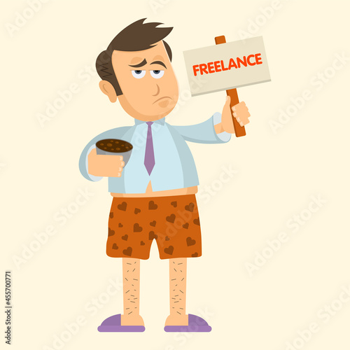 Funny cartoon tired freelancer stands without pants and holds a sign. Funny concept of work at home.