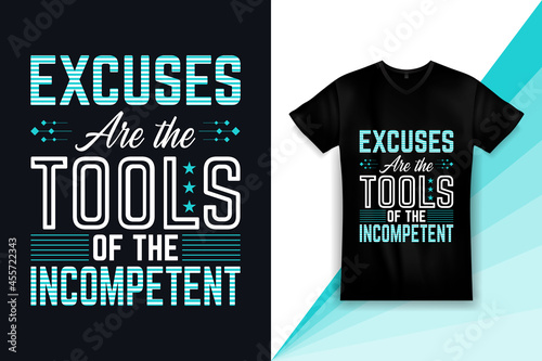 Typography t-shirt design excuses are the tools of the incompetent lettering for motivation