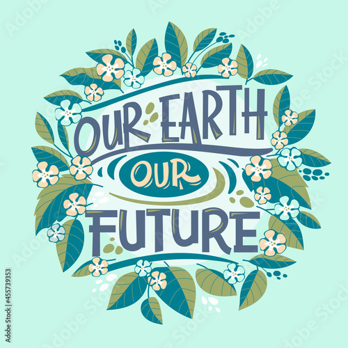 Our Earth Our Future Quote for Save The Earth Concept