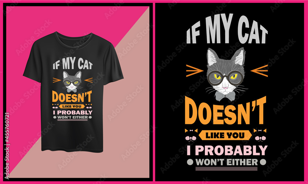 If my cat does not like you probably t shirt design, Cat lover design template. If my cat does not like you probably t shirt design, Cat lover design template.