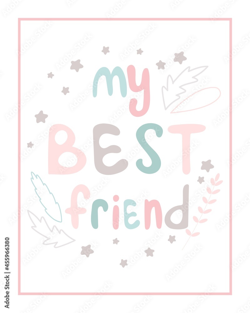My best friend postcard with handmade baby lettering. Template with an inscription for a nursery or print. Cute childish background with letters, stars and leaves, vector illustration.