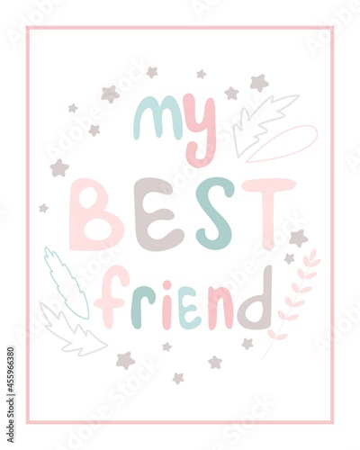 My best friend postcard with handmade baby lettering. Template with an inscription for a nursery or print. Cute childish background with letters  stars and leaves  vector illustration.