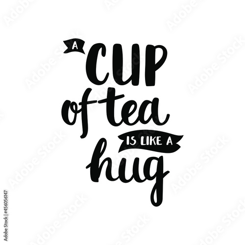 A cup of tea is like a hug - hand-written brush ink quote about tea. Black vector design isolated on white background.