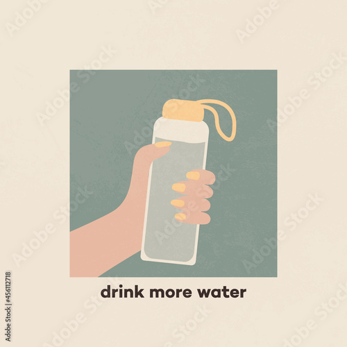 Drink more water. Healthcare card. Holding a reusable water bottle. Environment concept