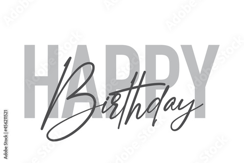 Modern, simple, minimal typographic design of a saying "Happy Birthday" in tones of grey color. Cool, urban, trendy and playful graphic vector art with handwritten typography.