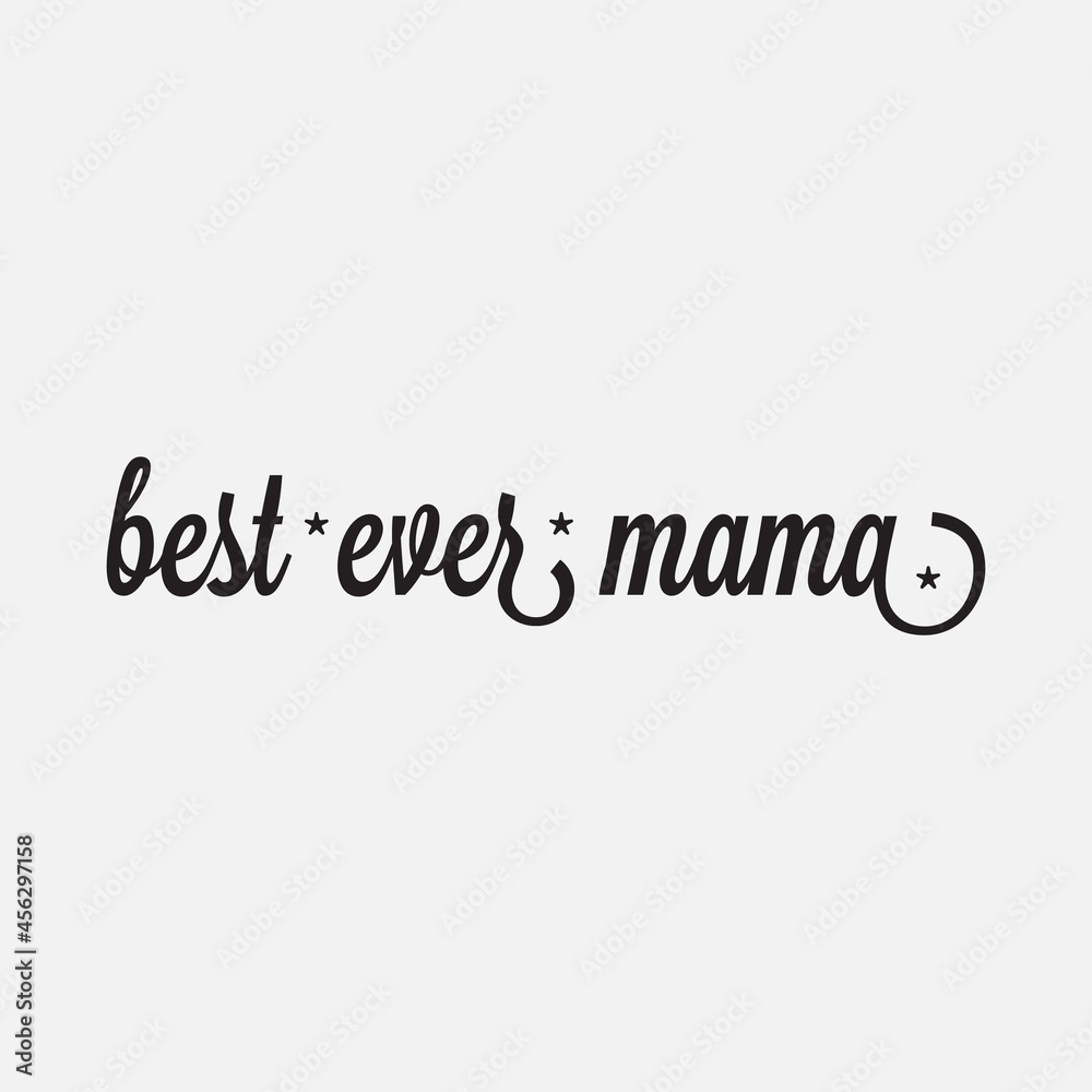 Best Ever Mama lettering, mothers day quote with typography for t-shirt and much more