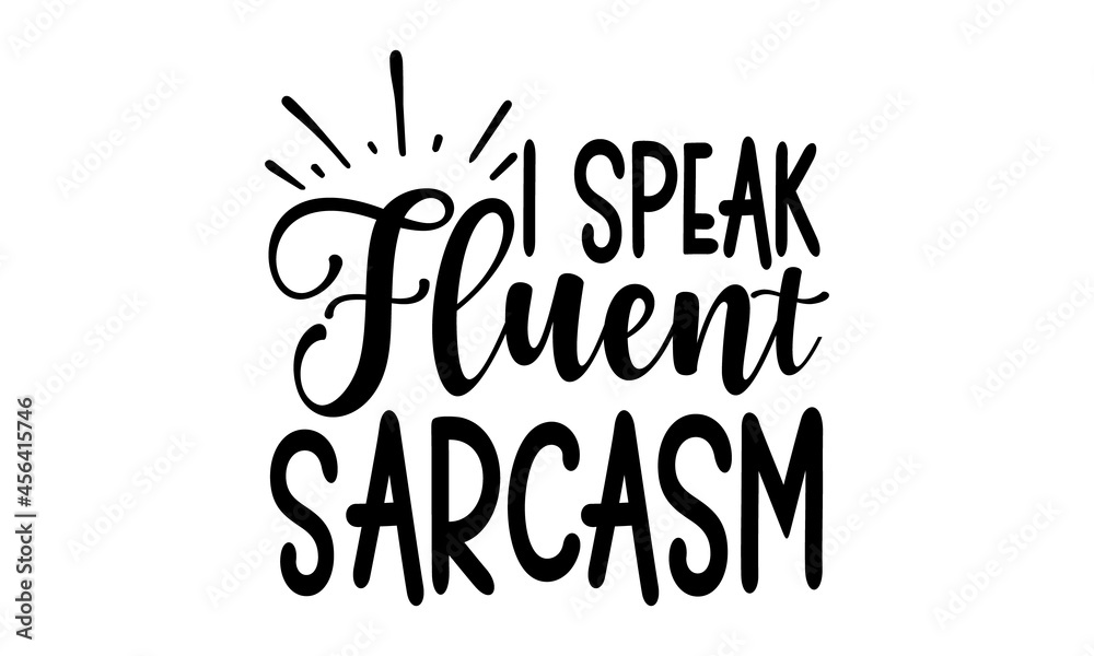 Fototapeta premium I speak fluent sarcasm, Sassy lettering quotes poster phrase, Vector typography for posters, cards, Sticker for social media content, Sassy lettering quotes poster phrase