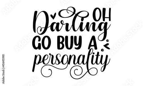 Oh darling go buy a personality, ASSY lettering quotes poster phrase,  baby design, Funny quote, nursery wall art, apparel printable print, postcard, Black and white, Ector typography for posters