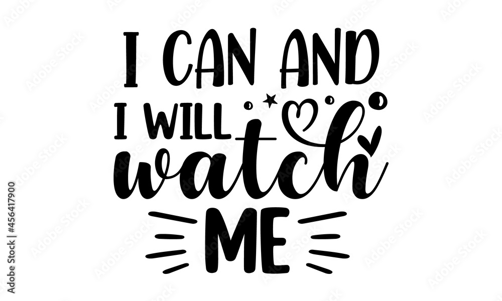 I Can And I Will Watch Me Hand Lettering Typography For Your Design