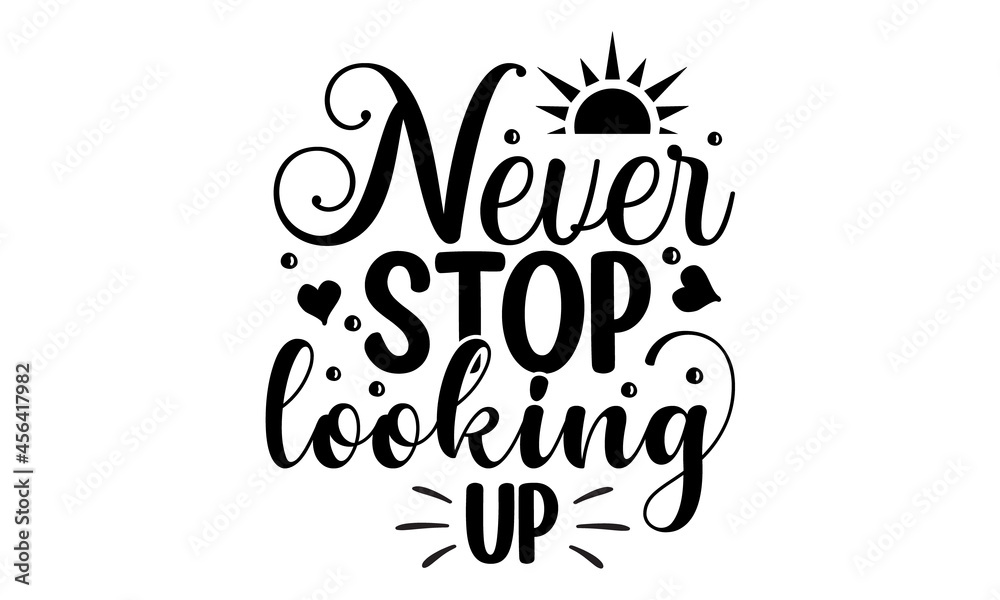Never stop looking up, Hand lettering typography for your design ...