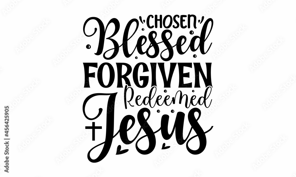 Chosen blessed forgiven redeemed jesus, esus loves you, Modern lettering illustration, banners, flyers, Hand drawn lettering for Xmas greeting cards, Hand lettering for your des