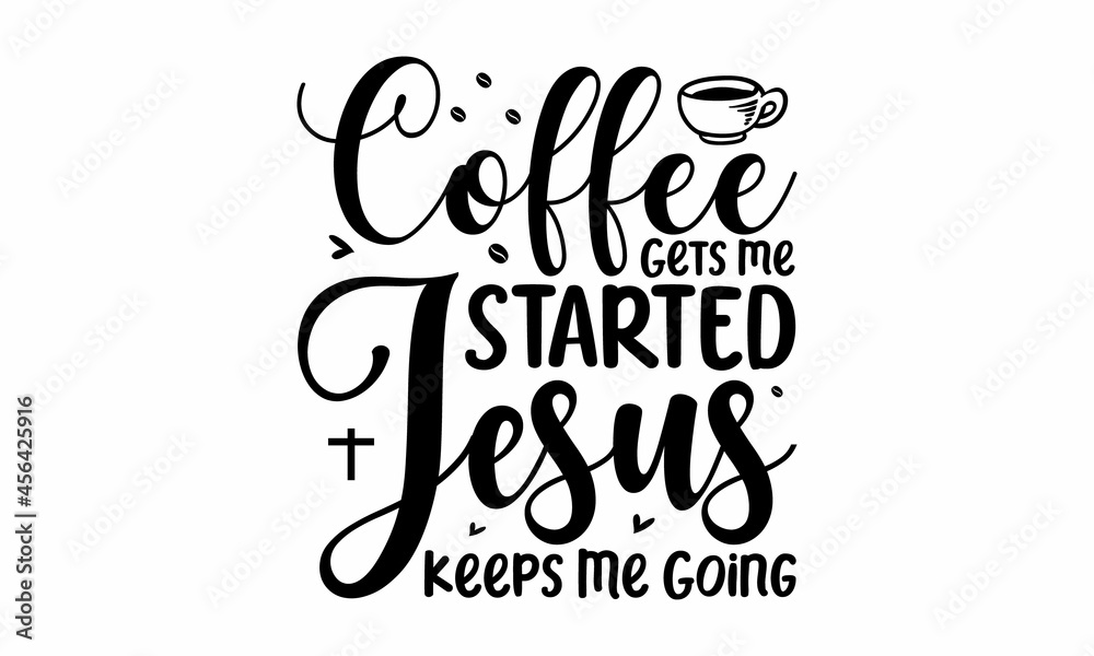 Coffee gets me started jesus keeps me going, Calligraphy phrase, Hand drawn lettering for Xmas greeting cards, invitations, Good for poster, banner, textile print, home decor, and gift design, Hand le