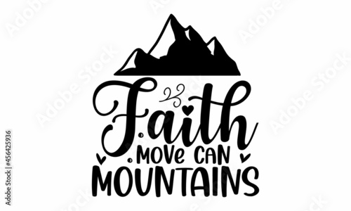 Faith can move mountains, Vector Inspirational quote,  Modern brush lettering print, Hand lettering for your design, Christianity quote for design,  Design element for housewarming poster