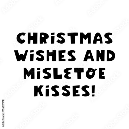 Christmas wishes and mistletoe kisses. Winter holidays quote. Cute hand drawn lettering in modern scandinavian style. Isolated on white background. Vector stock illustration.