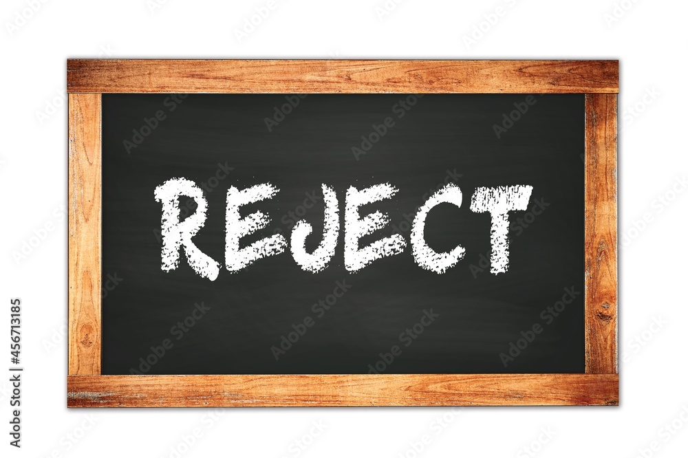 REJECT text written on wooden frame school blackboard. REJECT text written on wooden frame school blackboard.