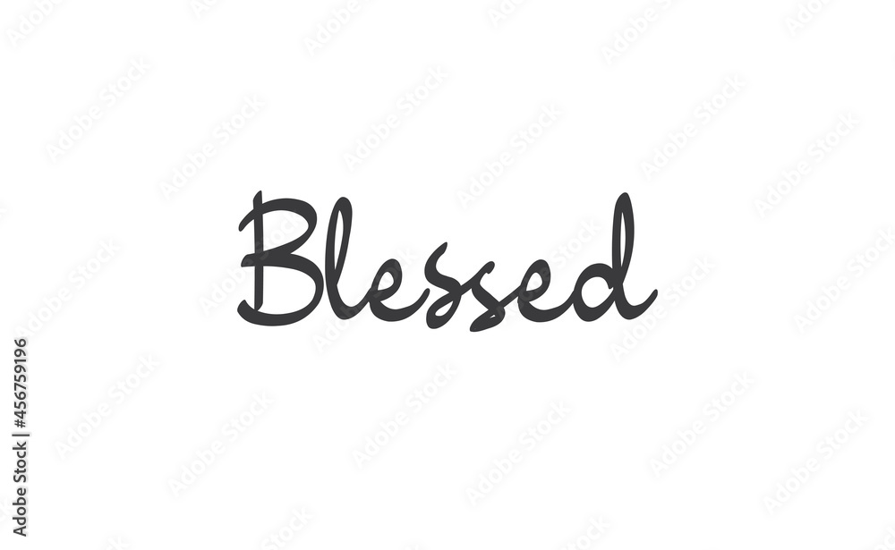 Blessed. Hand drawn motivation lettering quote. Design element for poster, greeting card. Vector illustration. Blessed. Hand drawn motivation lettering quote. Design element for poster, greeting card. Vector illustration.