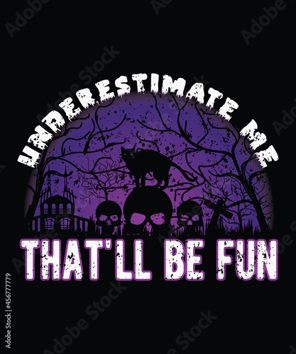 Happy Halloween t-shirt design. Underestimate me Typography, quote, Halloween t shirt design vector. Halloween Day Design ...