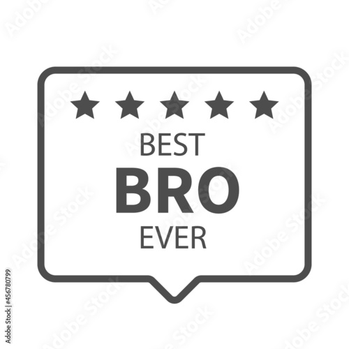 Best bro ever brother. Vector