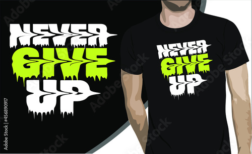 Never Give Up typography vector illustration, t shirt mock up ,print, clothing apparel.