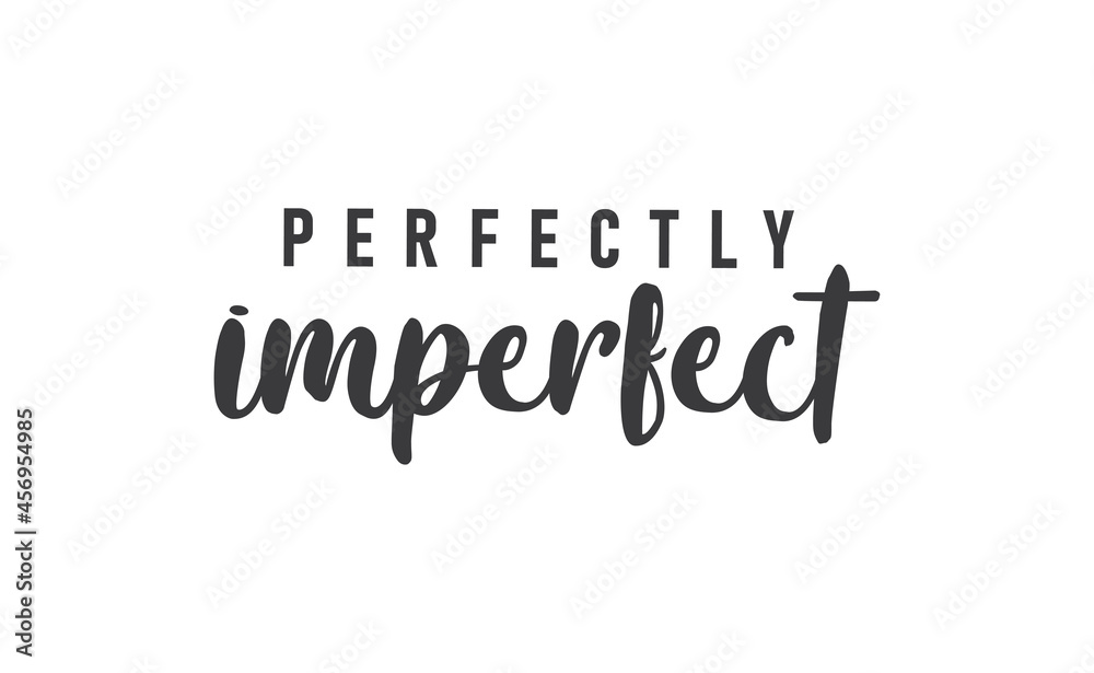 Perfectly imperfect. Life inspirational quote with typography, handwritten letters in vector. Wall art, room wall decor for everybody. Motivational phrase lettering design.