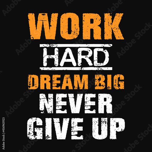 Work hard dream big never give up t-shirt  vector design photo