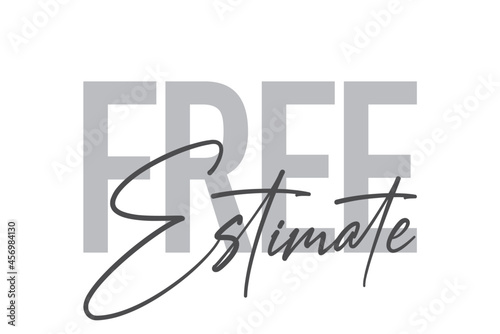 Modern, simple, minimal typographic design of a saying "Free Estimate" in tones of grey color. Cool, urban, trendy and playful graphic vector art with handwritten typography.