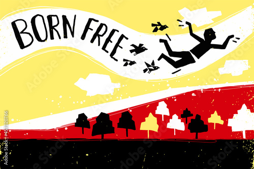 Conceptual illustration of someone flying with birds to freedom. Bold colors and caption: "BORN FREE"