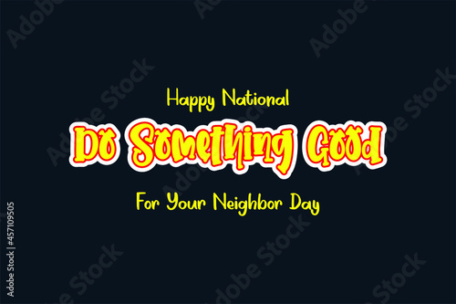 National Do Something Good for Your Neighbor Day. Holiday concept. Template for background, banner, card, poster with text inscription. Vector EPS10 illustration