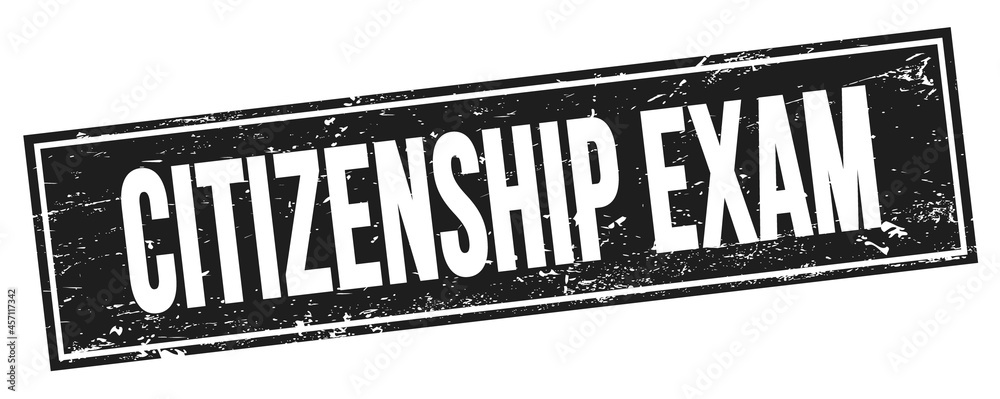 CITIZENSHIP EXAM text on black grungy rectangle stamp.