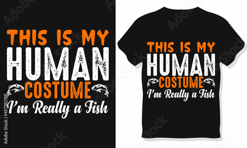 This is my Human Costume I'm really a Fish Halloween T-shirt design. Tee shirt typography print. Vector illustration.