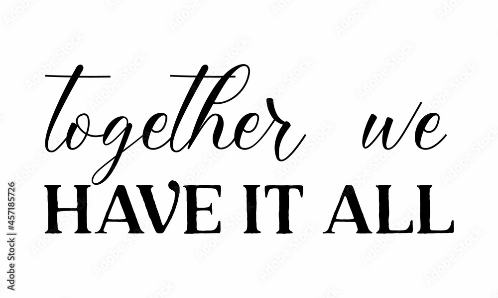 together we have it all, Hand written postcard, Cute simple vector sign, Conceptual handwritten phrase Home and Family, Inspirational vector, Black vector text at white background