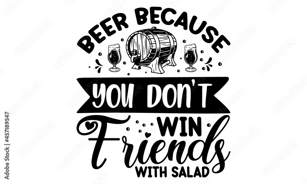 Beer because you don't win friends with salad, Vintage calligraphic grunge beer design, Hand crafted design elements for prints posters advertising,  Vector vintage illustration