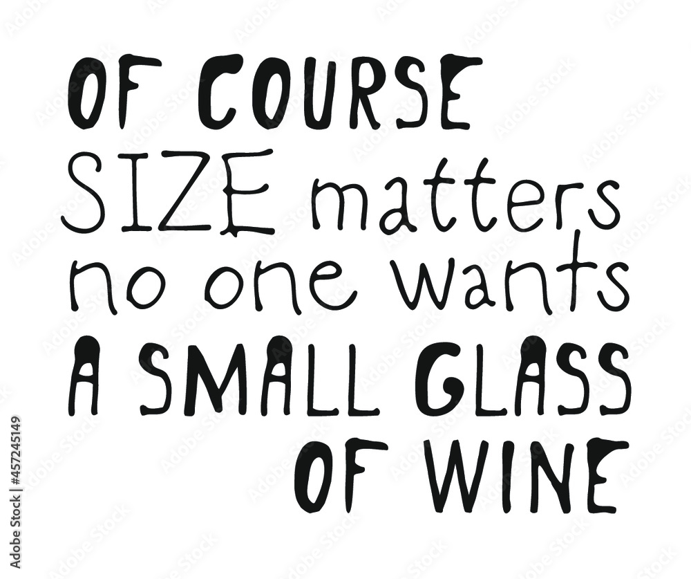 Hand drawn glass of wine and positive text isolated on white background. Vector lettering quote Hand drawn glass of wine and positive text isolated on white background. Vector lettering quote