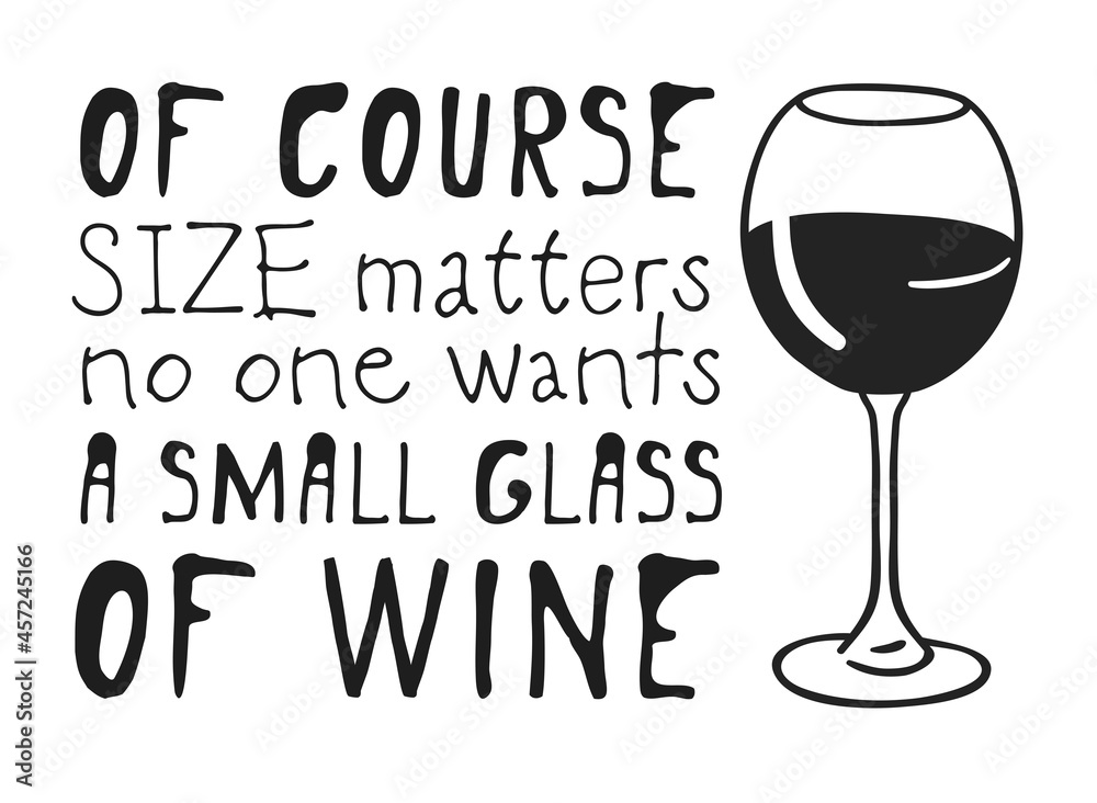Hand drawn glass of wine and positive text isolated on white background. Vector lettering quote Hand drawn glass of wine and positive text isolated on white background. Vector lettering quote