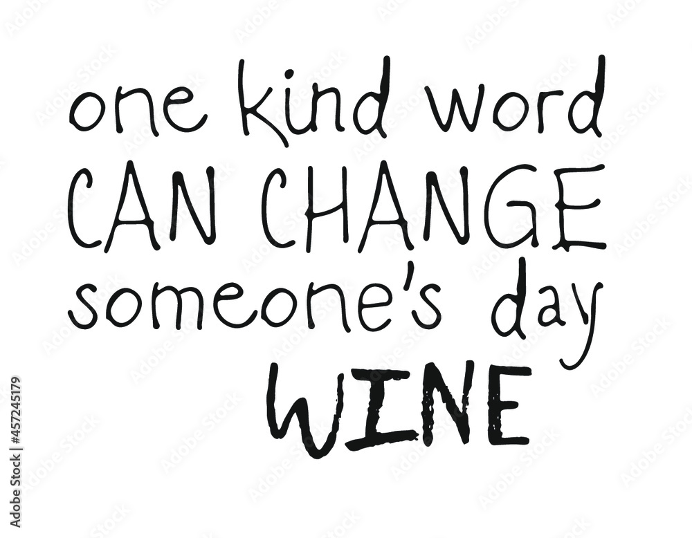 Hand drawn glass of wine and positive text isolated on white background. Vector lettering quote Hand drawn glass of wine and positive text isolated on white background. Vector lettering quote