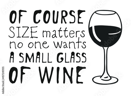 Hand drawn glass of wine and positive text isolated on white background. Vector lettering quote