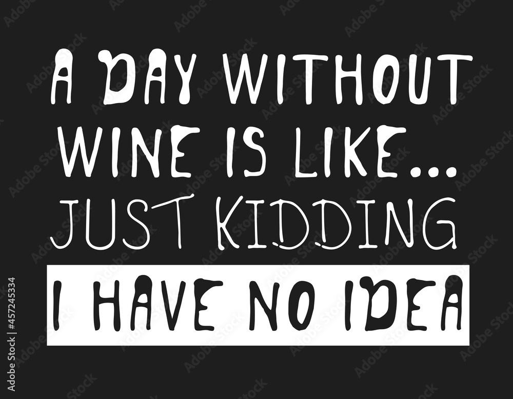 Hand drawn glass of wine and positive text isolated on white background. Vector lettering quote Hand drawn glass of wine and positive text isolated on white background. Vector lettering quote