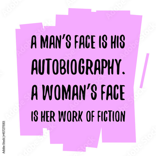 A man’s face is his autobiography. A woman’s face is her work of fiction. Vector Quote 