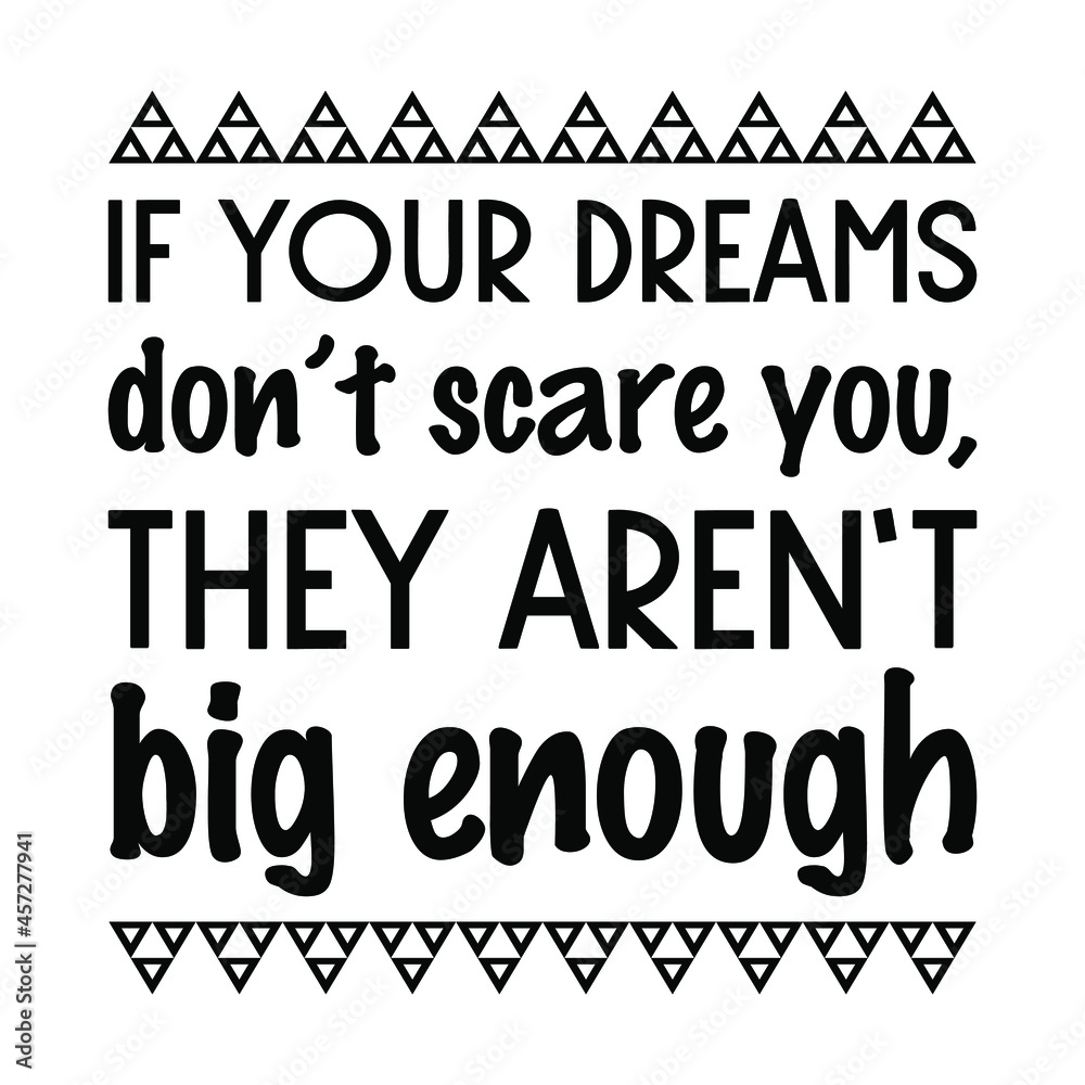 If your dreams don’t scare you, they aren’t big enough. Vector Quote
