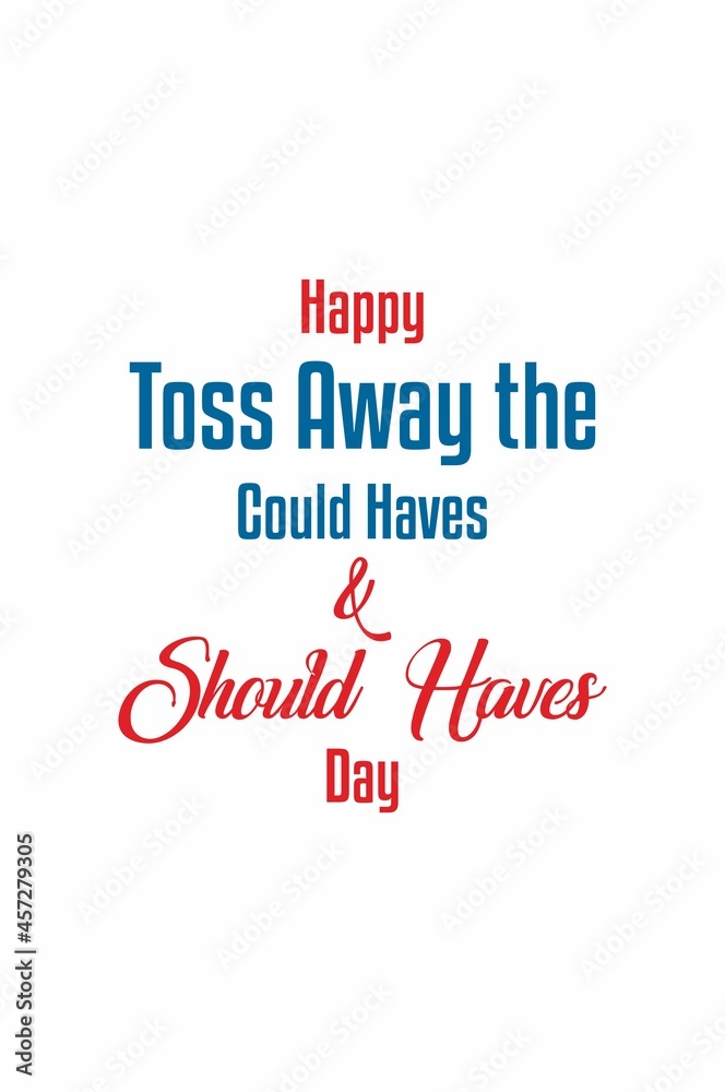 Toss Away the Could Haves and Should Haves Day. Holiday concept. Template for background, banner, card, poster with text inscription. Vector EPS10 illustration Toss Away the Could Haves and Should Haves Day. Holiday concept. Template for background, banner, card, poster with text inscription. Vector EPS10 illustration