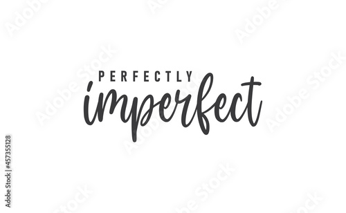 Perfectly imperfect. Life inspirational quote with typography, handwritten letters in vector. Wall art, room wall decor for everybody. Motivational phrase lettering design.