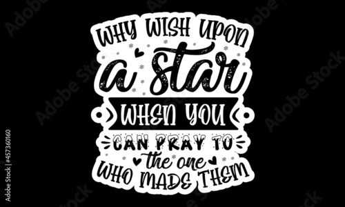 Why wish upon a star when you can pray to the one who made them, Merry Christmas tree Happy New Year simple lettering set, Calligraphy card sticker graphic design element, Hand written sign, tickers s