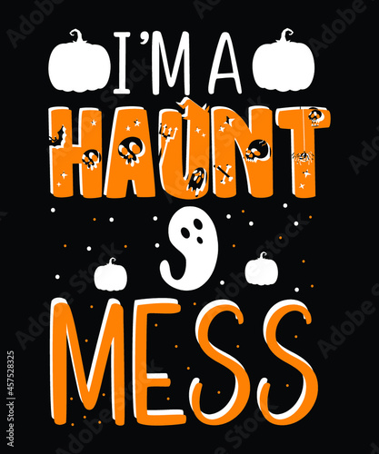 I'm a haunt mess . Halloween t-shirt design