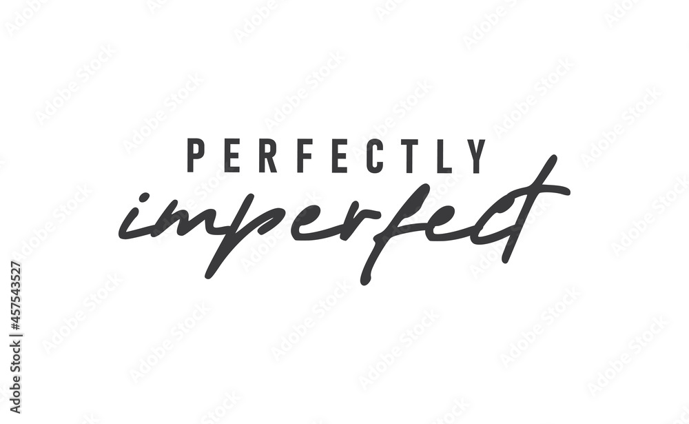 Perfectly imperfect. Life inspirational quote with typography, handwritten letters in vector