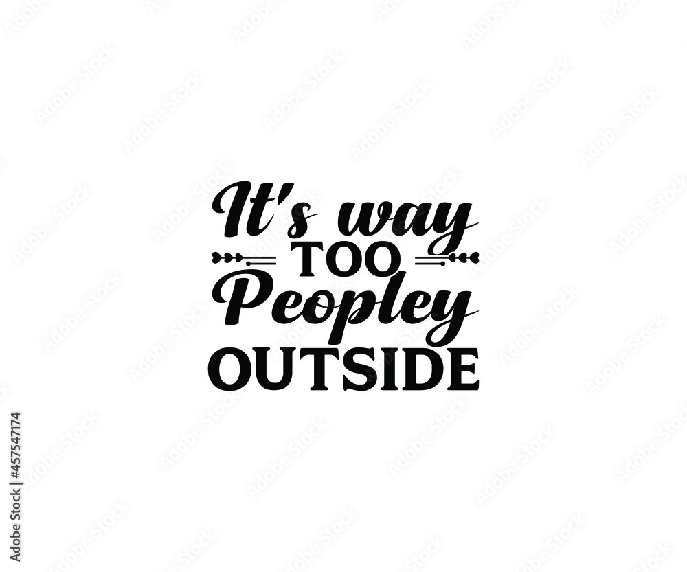 It's way too peopley outside T-Shirt Design