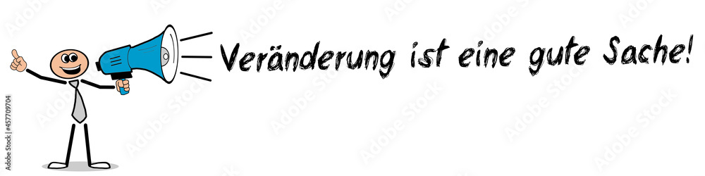 Veränderung ist eine gute Sache! Veränderung ist eine gute Sache!