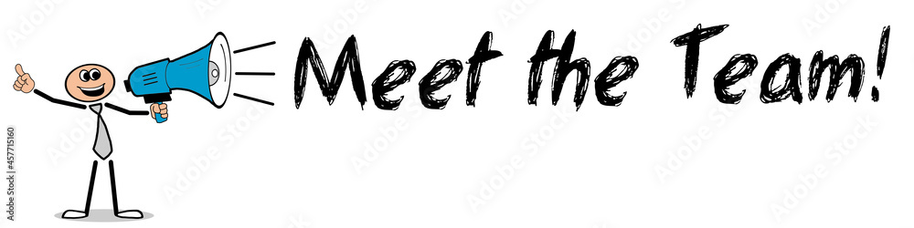 Meet the Team! Meet the Team!